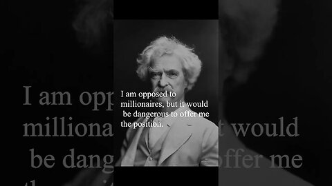 Mark Twain Quote - I am opposed to millionaires...