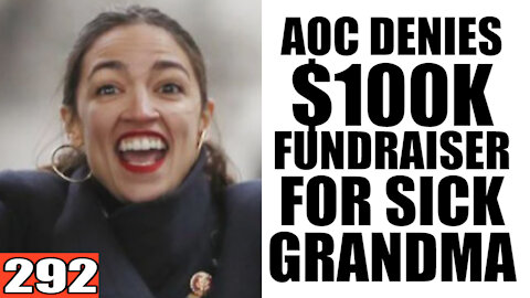 292. AOC DENIES $100k Raised for Sick Grandma