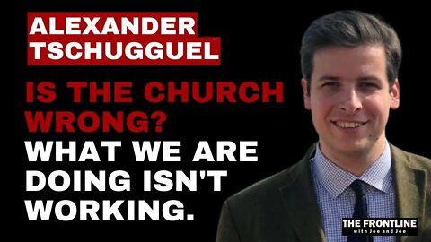 Alexander Tschugguel: Is The Catholic Church Wrong?