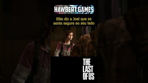 Ellie diz a Joel que se sente segura ao seu lado - The Last of Us