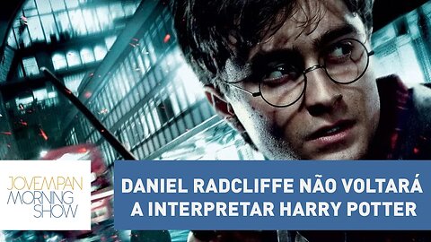 Daniel Radcliffe diz que não voltará a interpretar Harry Potter | Morning Show