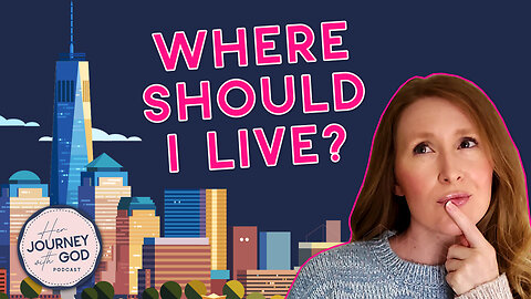 How to Decide Where to Live | Tips for Christian Women