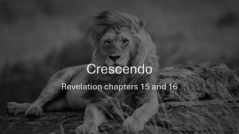 Crescendo - Revelation 15-16