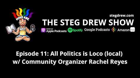 Episode 11: All Politics is Loco (local) w/ Community Organizer Rachel Reyes