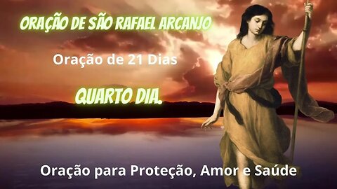 ORAÇÃO A SÃO RAFAEL - QUARTO DIA - PODEROSA ORAÇÃO DE 21 DIAS A SÃO RAFAEL ARCANJO