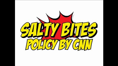 Salty Bites: Policy By CNN