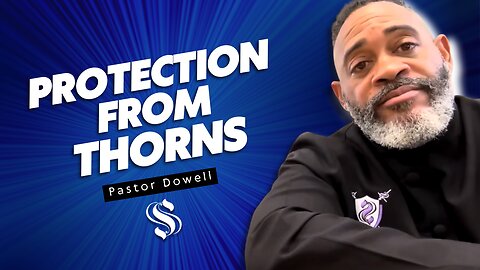 Protection from Thorns | Pastor Dowell