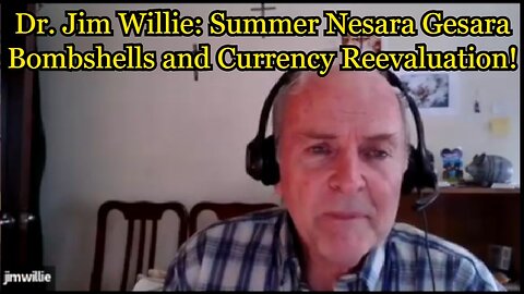 New Jim Willie: Summer Nesara Gesara Bombshells and Currency Reevaluation