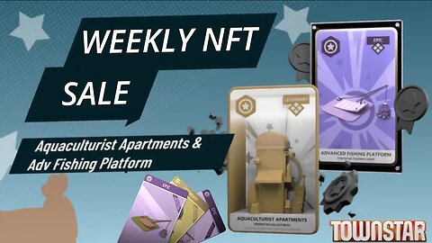 Town Star Weekly NFT Sale 7th August 2023: Aquaculturist Apartments & Advanced Fishing Platform