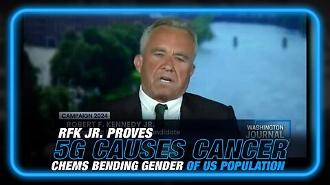 VIDEO: RFK Jr. Proves 5G Causes Cancer/Chemicals Bending Gender of the US Population