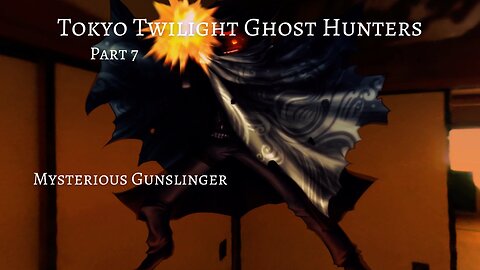 Tokyo Twilight Ghost Hunters Daybreak Special Gigs Part 7 - Mysterious Gunslinger