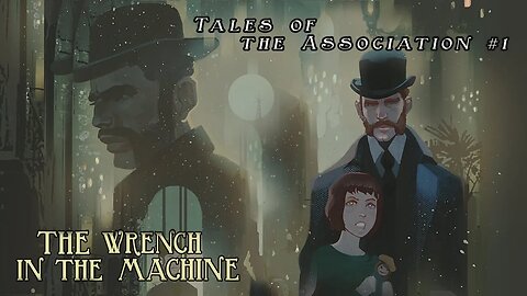 Tales of the Association 1 - The Wrench in the Machine