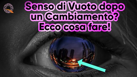 🖤 Senso di Vuoto dopo un Cambiamento? Ecco cosa fare!