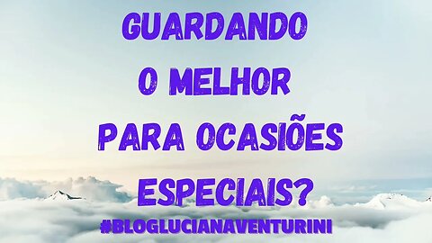 Guardando melhor para ocasiões especiais? #lucianaventurini #vivermelhor #silvioalbuquerque