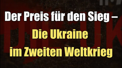 Der Preis für den Sieg – Die Ukraine im Zweiten Weltkrieg