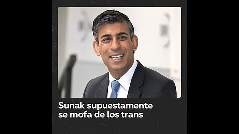 Filtran video donde Rishi Sunak supuestamente se mofa de mujeres trans