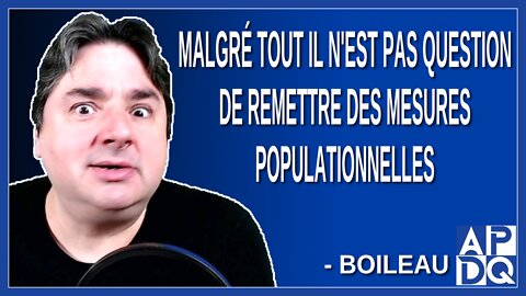 Malgré tout, il n'est pas question de remettre des mesures populationnelles. Dit Boileau