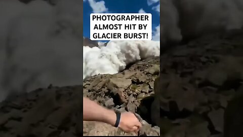 GLACIER BURST NEARLY DEVOURS PHOTOGRAPHER!