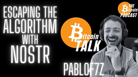 ESCAPING THE ALGORITHM WITH NOSTR - PabloF7Z (Bitcoin Talk on THE Bitcoin Podcast)