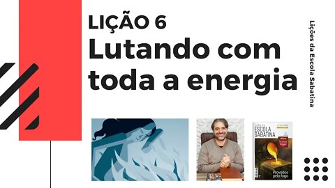 LIÇÃO 6 - A LUTA CONTRA O PECADO É DE DEUS OU NOSSA? - Leandro Quadros - Escola Sabatina 2022