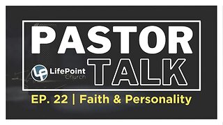 Pastor Talk | Ep 22 | Faith & Personality