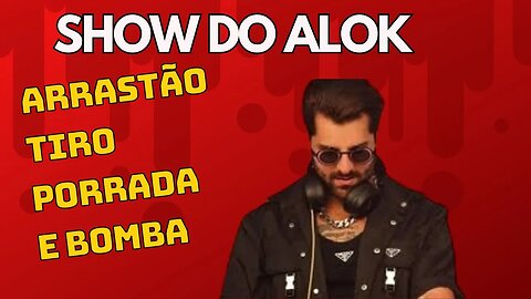 SHOW DO ALOK-ARRASTÃO,SOQUINHO E BOMBA