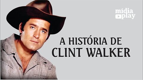 A HISTÓRIA DE CLINT WALKER