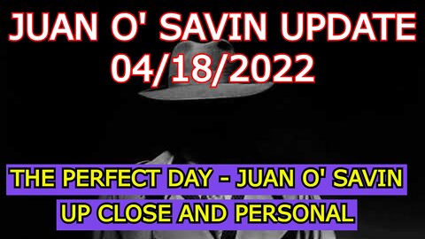 JUAN O' SAVIN 4/18/22 - THE PERFECT DAY: JUAN O SAVIN UP CLOSE AND PERSONAL