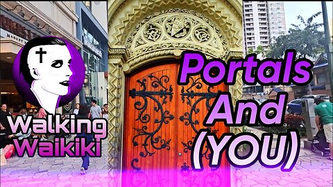 Walking Waikiki: Portals And (YOU)