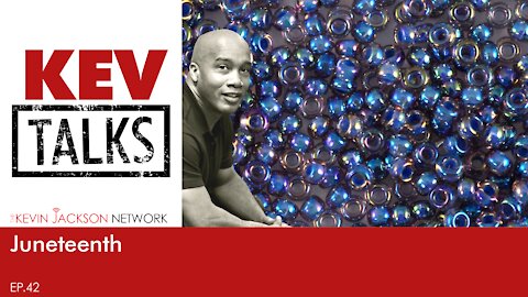 Juneteenth - The Kevin Jackson Network KEVTALKS 42