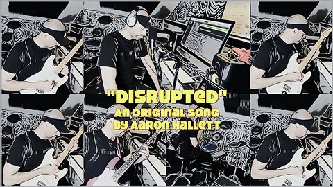 "Disrupted" an Original Song by Aaron Hallett