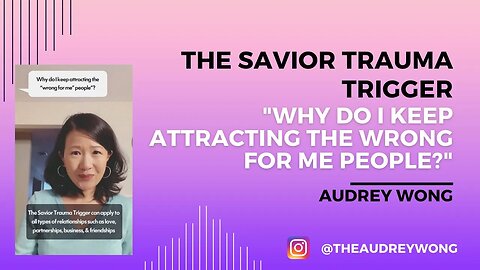 The Savior Trauma Trigger: Why do we attract the "wrong of us" people?