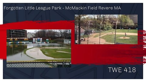 Forgotten Little League Parks - McMackin Field in Revere, MA - TWE 0418