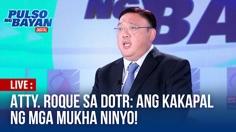 Atty. Roque sa DOTr: Ang kakapal ng mga mukha ninyo!