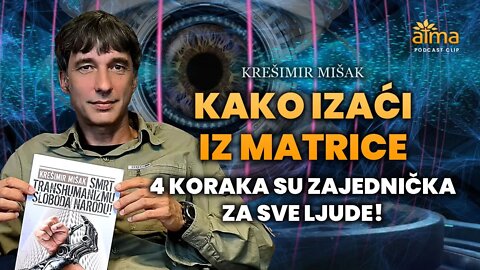 KAKO IZAĆI IZ MATRICE: 4 KORAKA SU ZAJEDNIČKA ZA SVE LJUDE! / KREŠIMIR MIŠAK APK