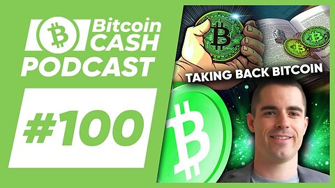 The Bitcoin Cash Podcast #100 Taking Back Bitcoin feat. Roger Ver