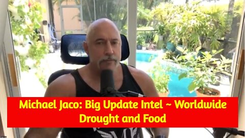 Michael Jaco: Big Update Intel ~ Worldwide Drought and Food