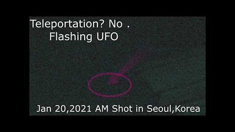 UFO Teleportation ? No . Flashing UFO Jan 20, 2021 AM Shot in Seoul Korea