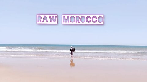 Livin La Vida Local / RAW Morocco [ Part II ]