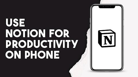 How To Use Notion For Productivity On Phone