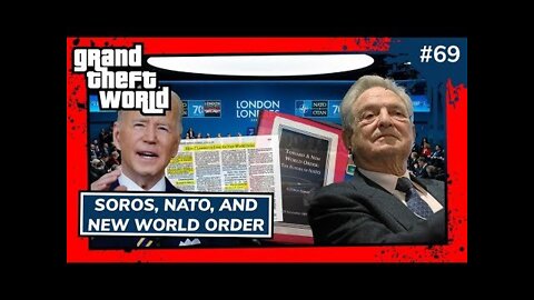 Soros, NATO and New World Order | Grand Theft World Podcast 069