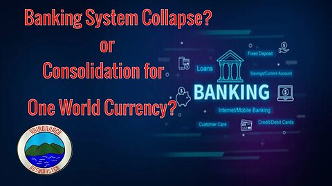 Banking System Collapse or Consolidation for One World Currency?