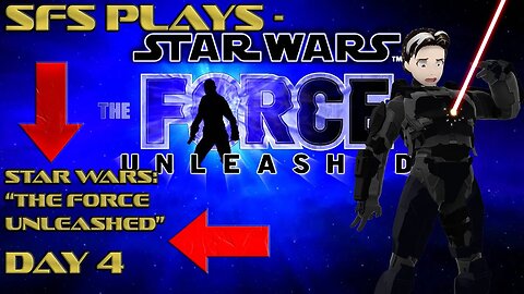 SFS Plays - Star Wars: The Force Unleashed - Day 4