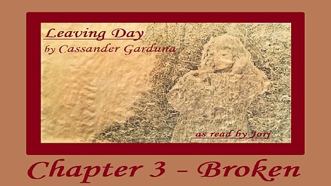 Leaving Day by Cassander Garduna Ch3 Broken ~ as read by Jorj