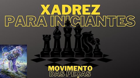 XADREZ PARA INICIANTES - MOVIMENTO DAS PEÇAS (LUIZ & CAMILA)