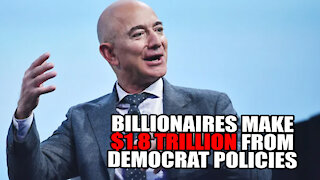 Billionaires make $1.8T from Democrat Policies