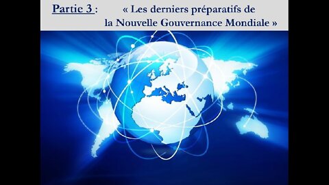 PARTIE 3 (vidéo 93) : "Les derniers préparatifs de la Nouvelle Gouvernance Mondiale"