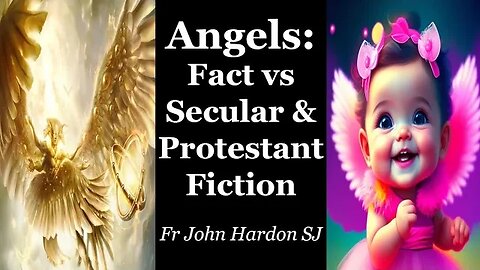 Angels: Fact vs Secular & Protestant Fiction | Fr John Hardon SJ