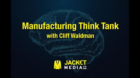 Manufacturing Think Tank with Cliff Waldman for February 2023