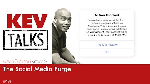 KevTALKS Ep 36: The Social Media Purge